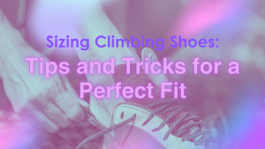 Sizing Climbing Shoes Tips and Tricks for a Perfect Fit Header